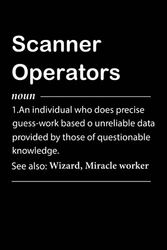 Scanner Operators Definition: Personalized Notebook With Definition for Scanner Operators | Customized Journal Gift for Scanner Operators Coworker ... Funny Blank Lined Scanner Operators Notebook.