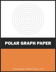 Polar Graph Paper: Polar Graphing Paper, Polar Coordinate Graph Paper Notebook, Engineering Polar Graph Paper, Architect Polar Graph Paper, Polar Grid ... Polar Coordinates, Polar Coordinate Paper