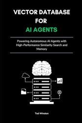 Vector Database for AI Agents: Powering Autonomous AI Agents with High-Performance Similarity Search and Memory