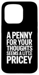A penny for your thoughts seems a little pricey Case for iPhone 15 Pro