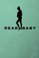 dear baby: Pregnancy & First Year Baby Journal :diary to help you hold onto memories of the growing bump, the birth & the first year with your baby Diary 2024