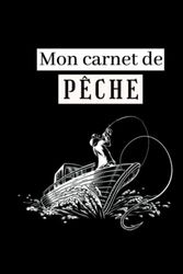 Mon carnet de pêche: Journal de bord à compléter par le pêcheur | Conservez les informations importantes lors de vos sorties de pêche