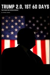 Trump 2.0: The 1st 60 days: The case for impeachment