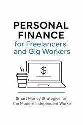Personal Finance for Freelancers and Gig Workers: Smart Money Strategies for the Modern Independent Worker