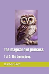 The magical owl princess: 1 of 3: The beginnings