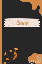 Liana: Das perfekte Geschenk für Liana | Schönes Geschenk für Frauen mit dem Namen Liana | Personalisiertes Namensnotizbuch für Liana | liniertes Notizbuch für Mädchen und Frauen