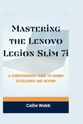 Mastering the Lenovo Legion Slim 7i: A Comprehensive Guide to Gaming Excellence and Beyond