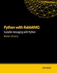 Python with RabbitMQ: Scalable messaging with Python: Learn to integrate Python with RabbitMQ to build scalable, asynchronous, and high-availability systems using Pika, Celery, and aio-pika.