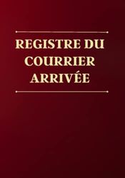 Registre du courrier arrivée: cahier de gestion du courrier entrant, livre d'enregistrement du courrier arrivée