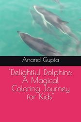 "Delightful Dolphins: A Magical Coloring Journey for Kids"