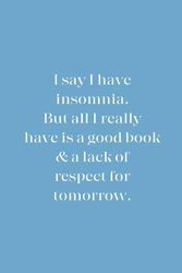 Reading Log: Gifts for Book Lovers / Reading Journal, Softback, Medium - 6 x 9” / Theme: I Say I Have Insomnia But All I Really Have Is a Good Book ... Book Reviews, TBR, Lined Pages & More