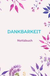 Dankbarkeit: Dankbarkeit Notizbuch ( 90 Tage )