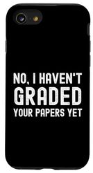 iPhone SE (2020) / 7 / 8 No I Haven't Graded Your Papers Yet - Funny Professor Humor Case