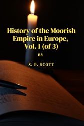 History of the Moorish Empire in Europe, Vol. 1 (of 3)