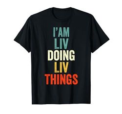 I'M Liv Doing Liv Things Hombres Mujeres Liv Personalizado Camiseta
