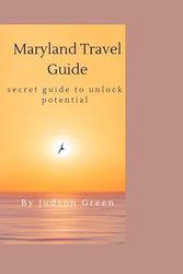 Maryland Travel Guide: secret guide to unlock potential