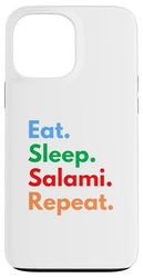 Mangia il salame del sonno Ripeti per gli amanti del salame Custodia per iPhone 13 Pro Max