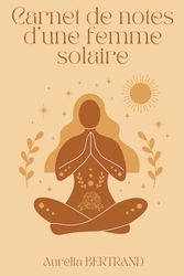 Carnet de notes d'une femme solaire: Carnet de notes d'une femme solaire