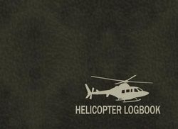 Helicopter Logbook: Helicopter Logbook Flight Log Book for Pilots, flight logbook, helicopter pilot, Flight Logbook Helicopter Pilot, Flight Log Book ... A Flyaway Lovers, 8,25 x 6 inches 102 pages.