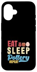 Eat Sleep Pottery Repeat Artistic Pottery Passion Case for iPhone 16