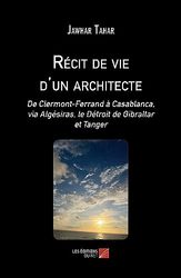 Récit de vie d'un architecte: De Clermont-Ferrand à Casablanca, via Algésiras, le Détroit de Gibraltar et Tanger