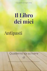 IL LIBRO DEI MIEI ANTIPASTI: Quaderno da scrivere