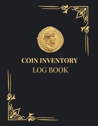 Coin Inventory Log Book: Vintage - Coin Collection Book For Keep Track Purchases, Organize And Catalog Coins Ledger