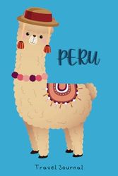 Peru Travel Journal: Document and Capture Your Memories with Diary Entries, Drawing, Painting, Lettering, and Mixed Media