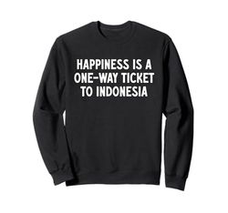 La felicità è un biglietto di sola andata per l'Indonesia Felpa