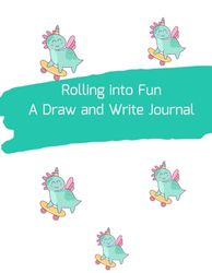 Rolling into Fun: A Draw and Write Journal: Composition book for Kindergarten, first grade and second grade