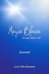 Magia Blanca – The Magic Within in Us - Journal