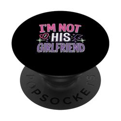 I'm Not His Girlfriend Independent Girl Friendship |--- PopSockets PopGrip Adhesivo