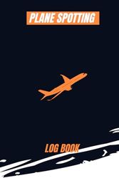 Plane Spotting Log Book: Register Every Detail About Each Plane