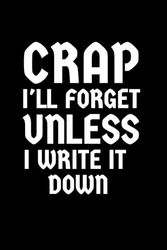Crap I'll Forget Unless I Write It Down: A Funny Notebook for Seniors