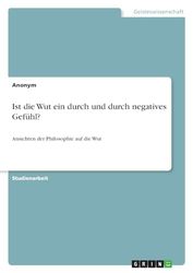 Ist die Wut ein durch und durch negatives Gefühl?: Ansichten der Philosophie auf die Wut