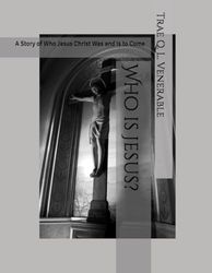 Who Is Jesus?: A Story Of Who Jesus Christ Was And Is To Come.
