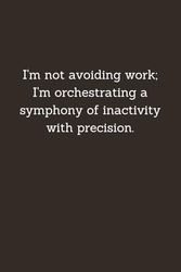 "I'm not avoiding work; I'm orchestrating a symphony of inactivity with precision." - Lined Composition Journal Notebook Paper for Work/School/Office/Travel