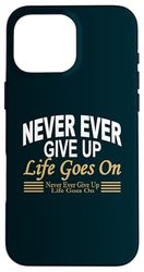 Mai e poi mai arrendersi: il motto della vita - Never Give Up-Life Goes On Custodia per iPhone 16 Pro Max