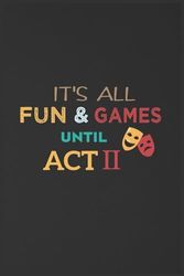 It's All Fun And Game Until Act 2 Journal: 6" x 9" Inches, 110 Pages In lined, Notebook