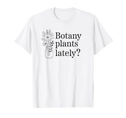 Botany Plants Lately Funny Plant Pun T-Shirt