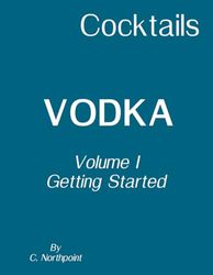 Cocktails: Vodka - Volume I: Getting Started