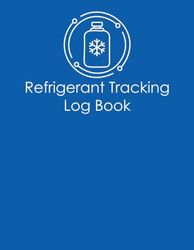 Refrigerant Tracking Log Book: Refrigerant tracking logbook for HVAC technicians and facility management journal for refrigeration engineers