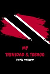 MY TRINIDAD & TOBAGO TRAVEL NOTEBOOK: Archive all of your wonderful travel memories