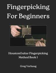 Fingerpicking For Beginners: HoustonGuitar Fingerpicking Method Book 1