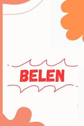 Belen Notebook: Belen Name gifts,Gifts idea for Belen ,Personalized notebook gift for Belen ,100 pages