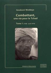 Combattant, une vie pour le Tchad: Tome 1 (1958 - avril 1979)