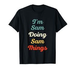 I'm Sam Doing Sam Things Personalizzato Divertente Nome Sam Maglietta