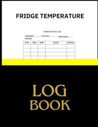FRIDGE TEMPERATURE LOG BOOK: Food Temperature Log Book| Simple Freezer/ Fridge Temperature tracking book |Daily Temperature recording book for ... Restaurants |8.5 x 11 inches with 120 pages
