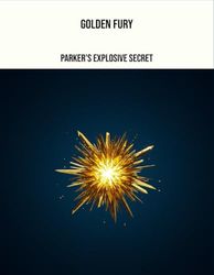 Golden Fury: Parker'S Explosive Secret