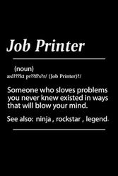 Job Printer Definition: Funny Blank Lined Notebook Job Printer, Funny Gift for Job Printer Team Work Coworker Office Boss, Personalized Journal With Definition for Job Printer